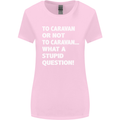 Caranan or Not to? What a Stupid Question Womens Wider Cut T-Shirt Light Pink