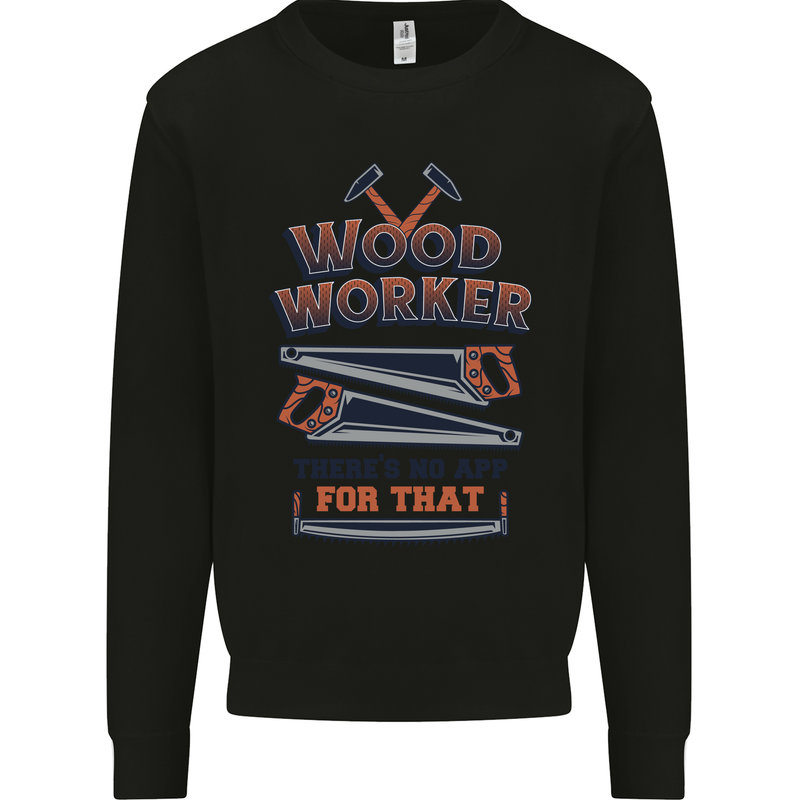 Carpenter Woodworker No App For That Mens Sweatshirt Jumper Black