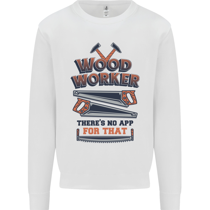Carpenter Woodworker No App For That Mens Sweatshirt Jumper White