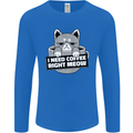 Cat I Need Coffee Right Meow Funny Mens Long Sleeve T-Shirt Royal Blue