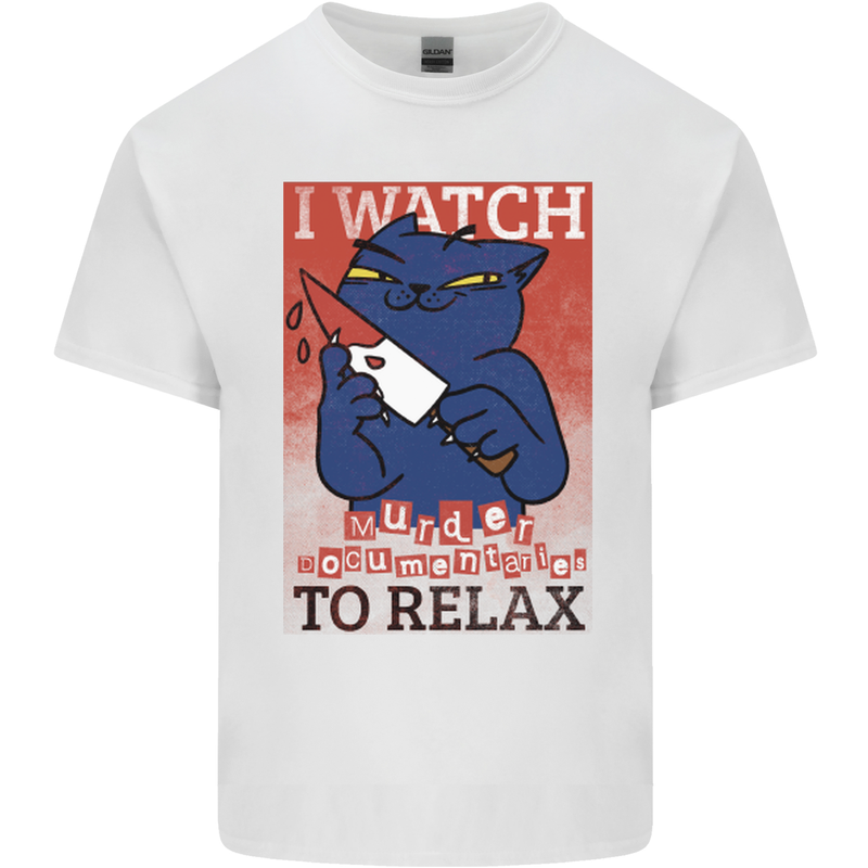 Cat I Watch Murder Documentaries to Relax Mens Cotton T-Shirt Tee Top White