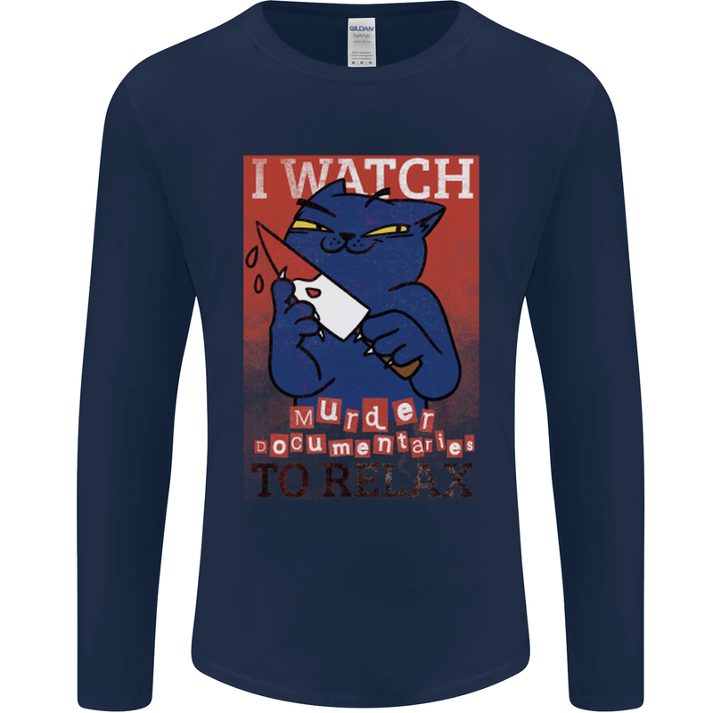 Cat I Watch Murder Documentaries to Relax Mens Long Sleeve T-Shirt Navy Blue