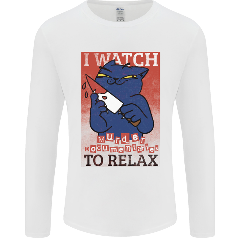 Cat I Watch Murder Documentaries to Relax Mens Long Sleeve T-Shirt White