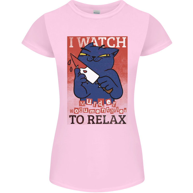 Cat I Watch Murder Documentaries to Relax Womens Petite Cut T-Shirt Light Pink