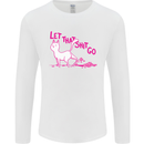 Cat Let that Sh!t Go Funny Pet Kitten Rude Mens Long Sleeve T-Shirt White