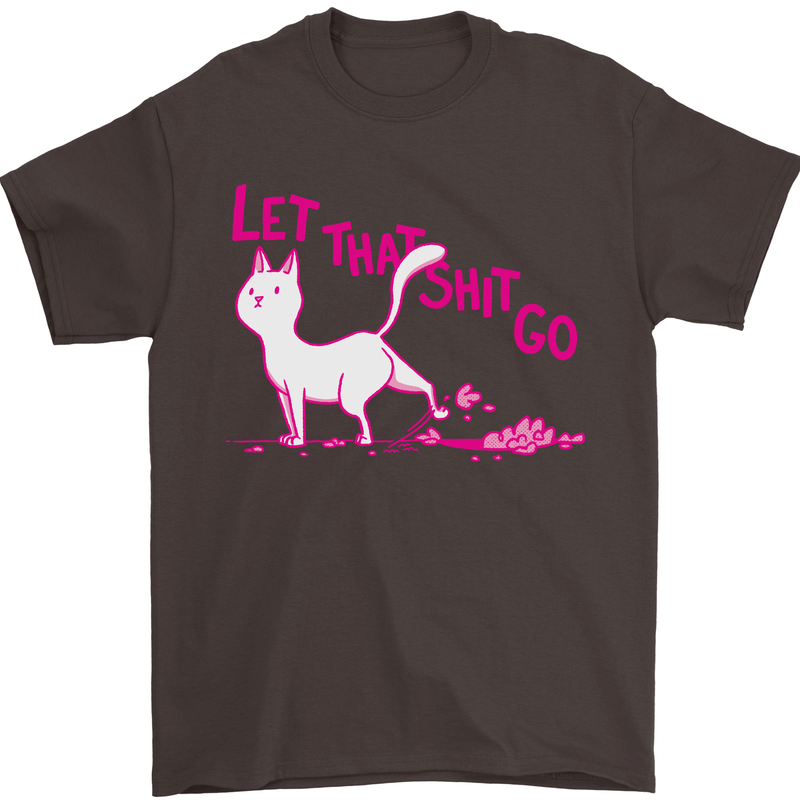 Cat Let that Sh!t Go Funny Pet Kitten Rude Mens T-Shirt Cotton Gildan Dark Chocolate