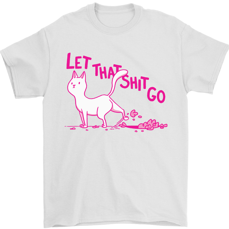 Cat Let that Sh!t Go Funny Pet Kitten Rude Mens T-Shirt Cotton Gildan White
