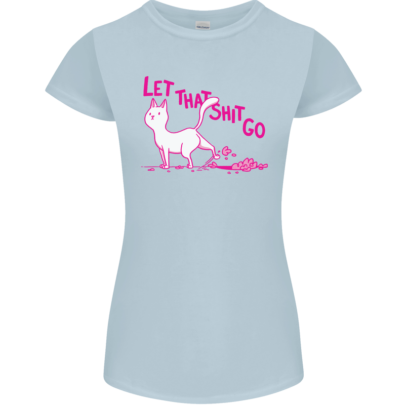 Cat Let that Sh!t Go Funny Pet Kitten Rude Womens Petite Cut T-Shirt Light Blue