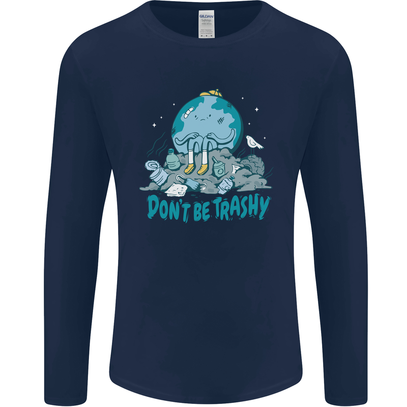 Climate Change Dont Be Trashy Environment Mens Long Sleeve T-Shirt Navy Blue