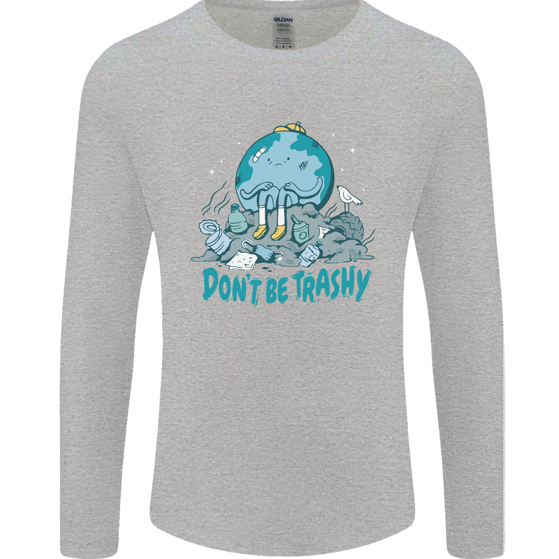 Climate Change Dont Be Trashy Environment Mens Long Sleeve T-Shirt Sports Grey