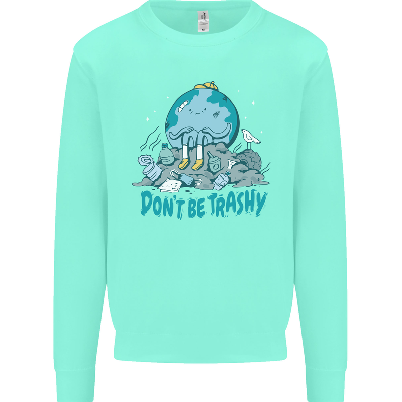 Climate Change Dont Be Trashy Environment Mens Sweatshirt Jumper Peppermint