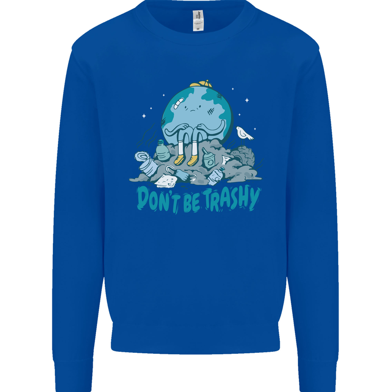 Climate Change Dont Be Trashy Environment Mens Sweatshirt Jumper Royal Blue