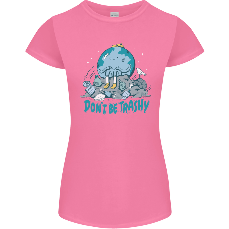Climate Change Dont Be Trashy Environment Womens Petite Cut T-Shirt Azalea
