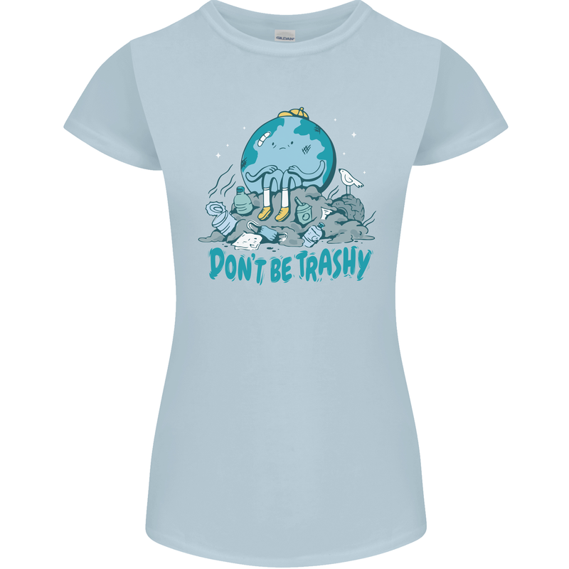 Climate Change Dont Be Trashy Environment Womens Petite Cut T-Shirt Light Blue