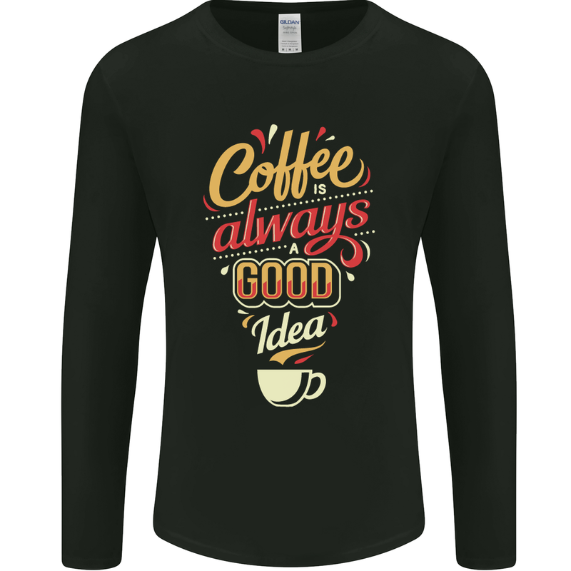 Coffee Is Always a Good Idea Funny Mens Long Sleeve T-Shirt Black