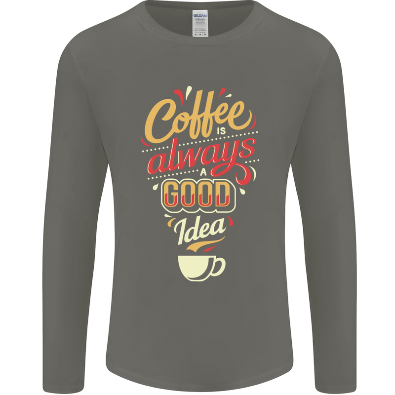 Coffee Is Always a Good Idea Funny Mens Long Sleeve T-Shirt Charcoal