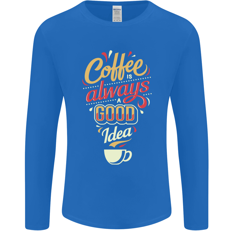 Coffee Is Always a Good Idea Funny Mens Long Sleeve T-Shirt Royal Blue