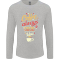 Coffee Is Always a Good Idea Funny Mens Long Sleeve T-Shirt Sports Grey