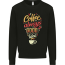 Coffee Is Always a Good Idea Funny Mens Sweatshirt Jumper Black