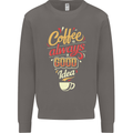 Coffee Is Always a Good Idea Funny Mens Sweatshirt Jumper Charcoal