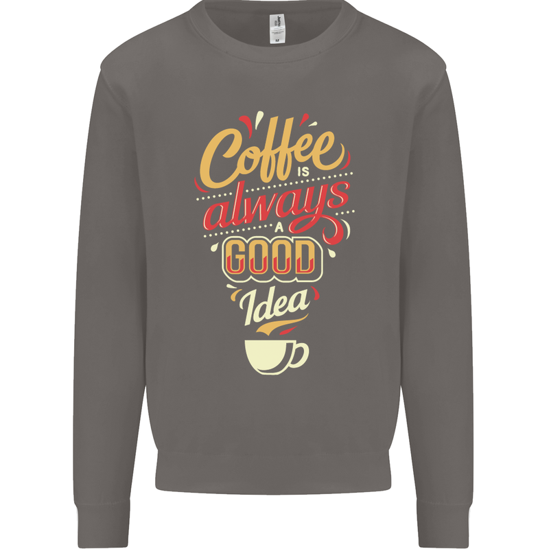 Coffee Is Always a Good Idea Funny Mens Sweatshirt Jumper Charcoal