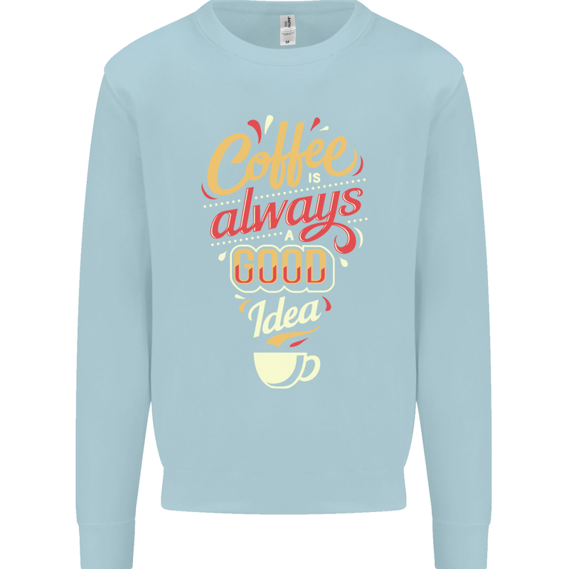 Coffee Is Always a Good Idea Funny Mens Sweatshirt Jumper Light Blue