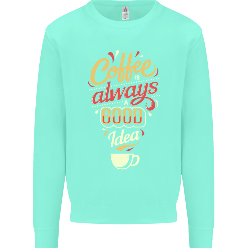 Coffee Is Always a Good Idea Funny Mens Sweatshirt Jumper Peppermint