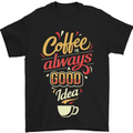 Coffee Is Always a Good Idea Funny Mens T-Shirt Cotton Gildan Black