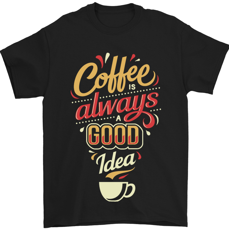 Coffee Is Always a Good Idea Funny Mens T-Shirt Cotton Gildan Black