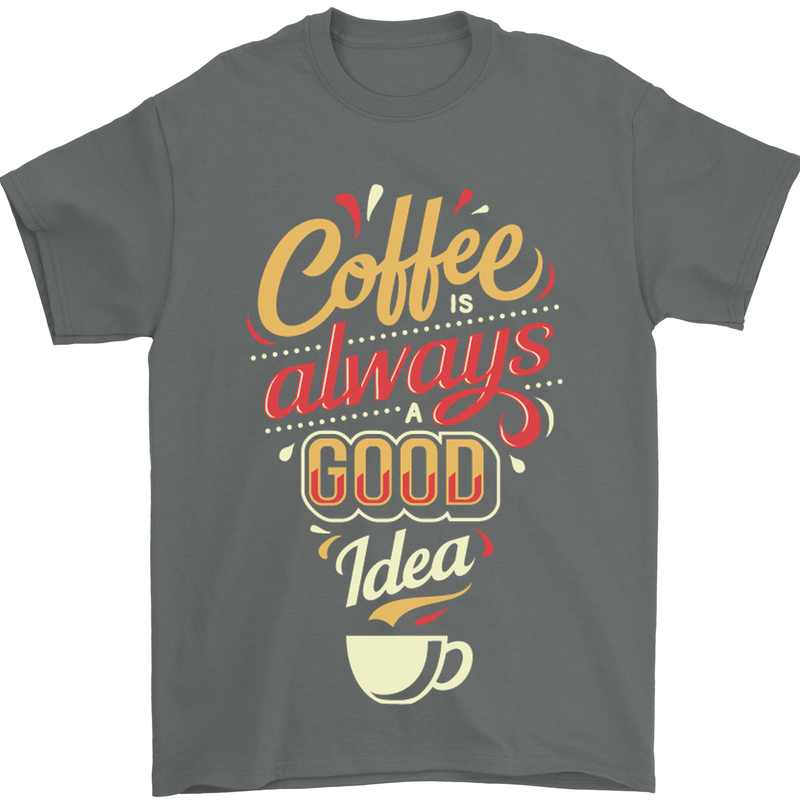 Coffee Is Always a Good Idea Funny Mens T-Shirt Cotton Gildan Charcoal