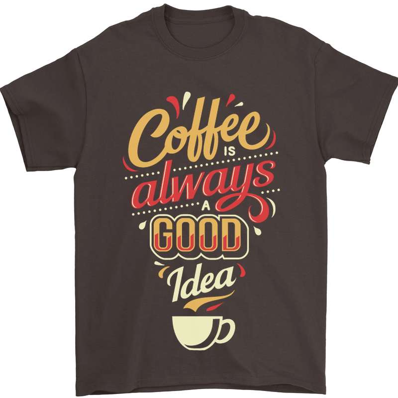 Coffee Is Always a Good Idea Funny Mens T-Shirt Cotton Gildan Dark Chocolate