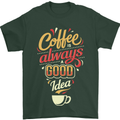 Coffee Is Always a Good Idea Funny Mens T-Shirt Cotton Gildan Forest Green