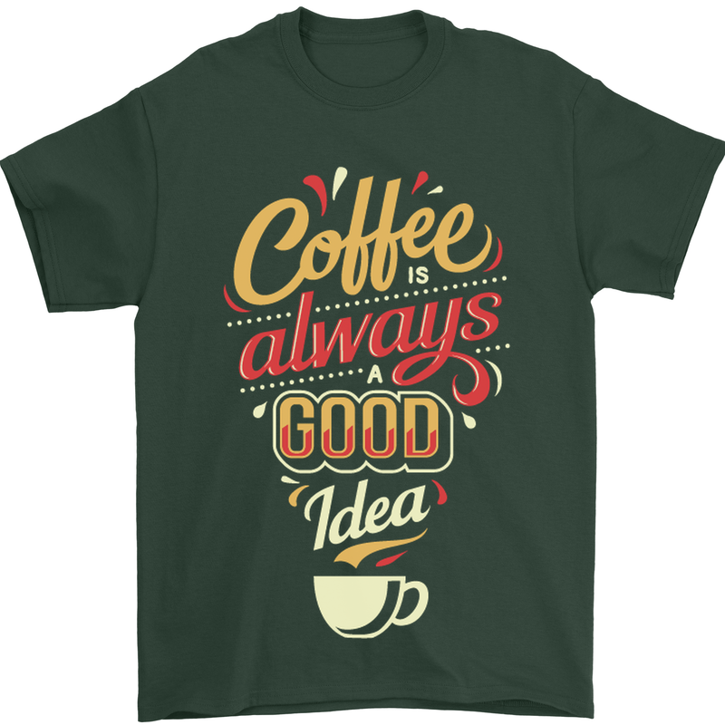 Coffee Is Always a Good Idea Funny Mens T-Shirt Cotton Gildan Forest Green