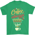 Coffee Is Always a Good Idea Funny Mens T-Shirt Cotton Gildan Irish Green