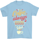 Coffee Is Always a Good Idea Funny Mens T-Shirt Cotton Gildan Light Blue
