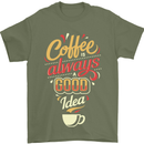 Coffee Is Always a Good Idea Funny Mens T-Shirt Cotton Gildan Military Green