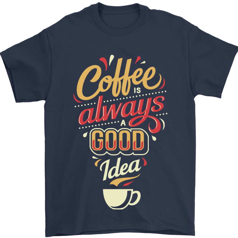 Coffee Is Always a Good Idea Funny Mens T-Shirt Cotton Gildan Navy Blue
