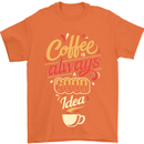 Coffee Is Always a Good Idea Funny Mens T-Shirt Cotton Gildan Orange