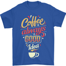 Coffee Is Always a Good Idea Funny Mens T-Shirt Cotton Gildan Royal Blue