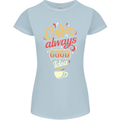 Coffee Is Always a Good Idea Funny Womens Petite Cut T-Shirt Light Blue