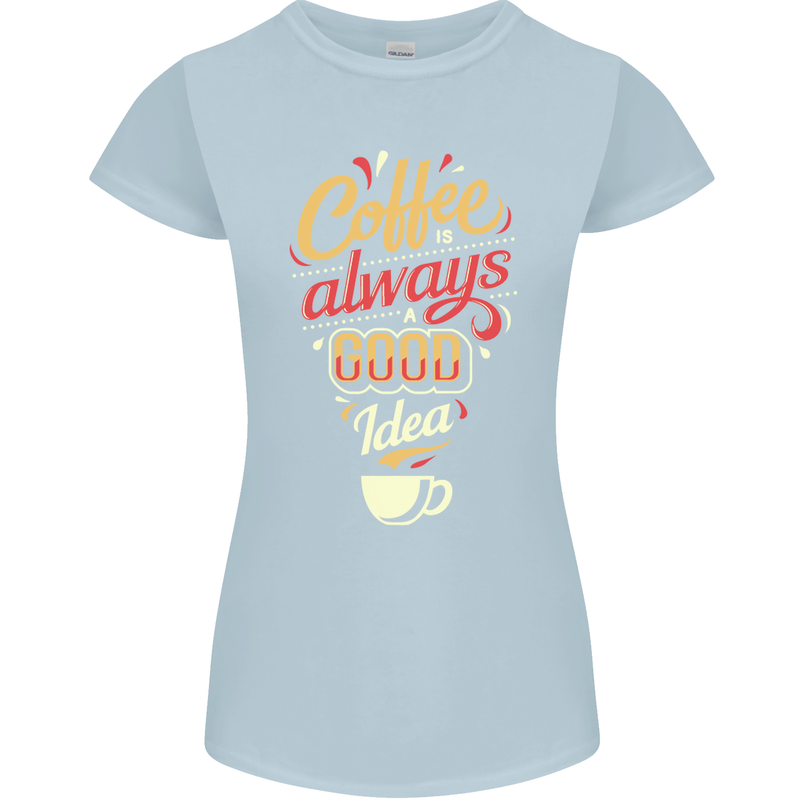 Coffee Is Always a Good Idea Funny Womens Petite Cut T-Shirt Light Blue