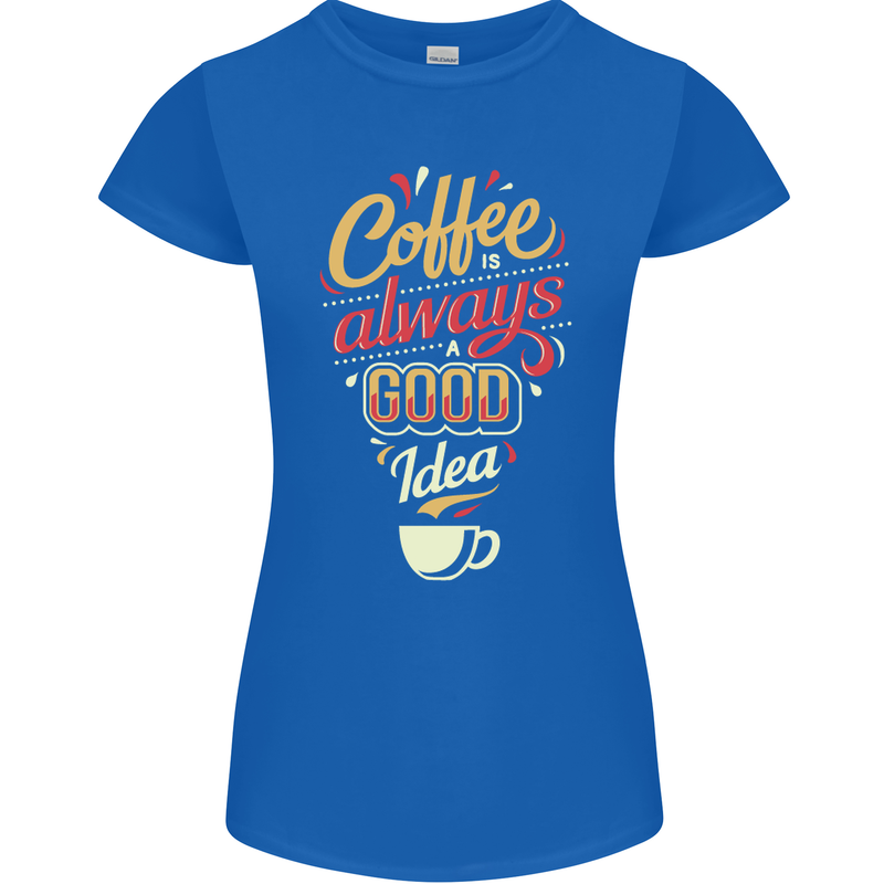 Coffee Is Always a Good Idea Funny Womens Petite Cut T-Shirt Royal Blue
