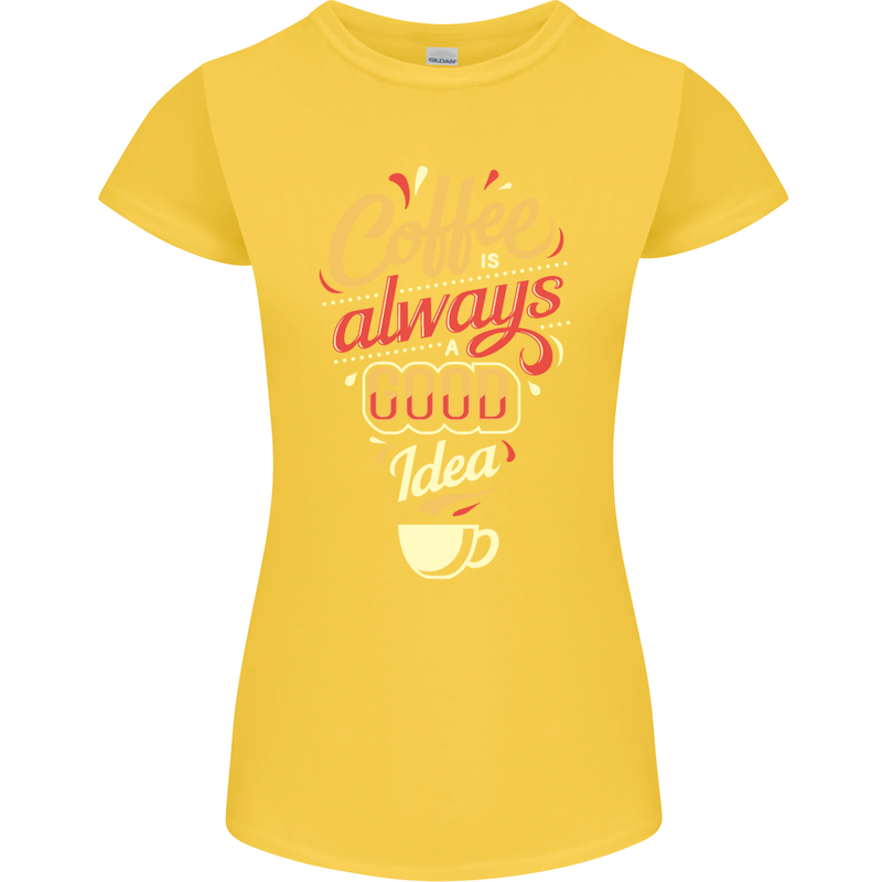 Coffee Is Always a Good Idea Funny Womens Petite Cut T-Shirt Yellow
