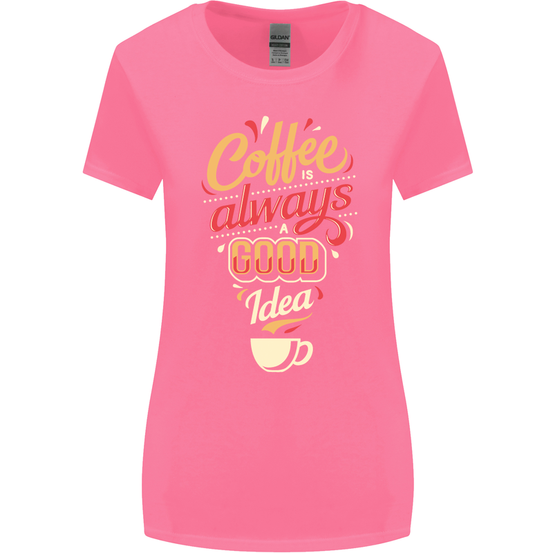 Coffee Is Always a Good Idea Funny Womens Wider Cut T-Shirt Azalea