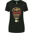 Coffee Is Always a Good Idea Funny Womens Wider Cut T-Shirt Black