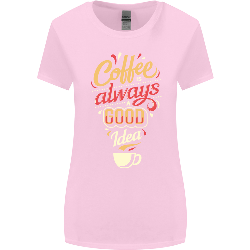 Coffee Is Always a Good Idea Funny Womens Wider Cut T-Shirt Light Pink