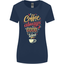 Coffee Is Always a Good Idea Funny Womens Wider Cut T-Shirt Navy Blue