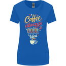 Coffee Is Always a Good Idea Funny Womens Wider Cut T-Shirt Royal Blue