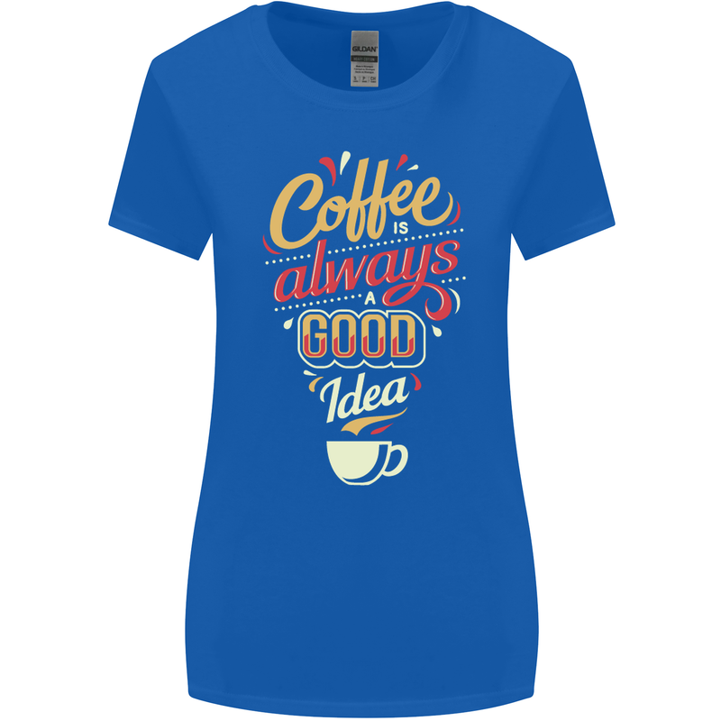 Coffee Is Always a Good Idea Funny Womens Wider Cut T-Shirt Royal Blue