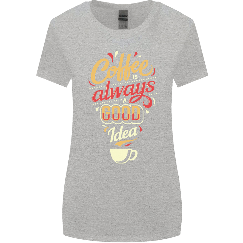 Coffee Is Always a Good Idea Funny Womens Wider Cut T-Shirt Sports Grey